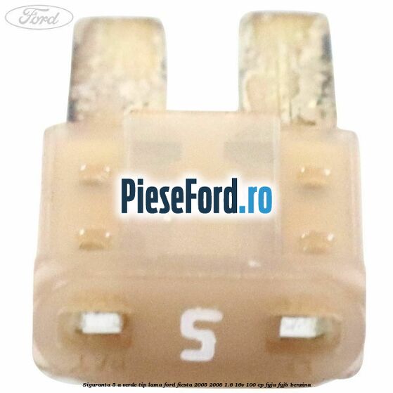 Siguranta 5 A verde tip lama Ford Fiesta 2005-2008 1.6 16V 100 cp FYJA, FYJB benzina