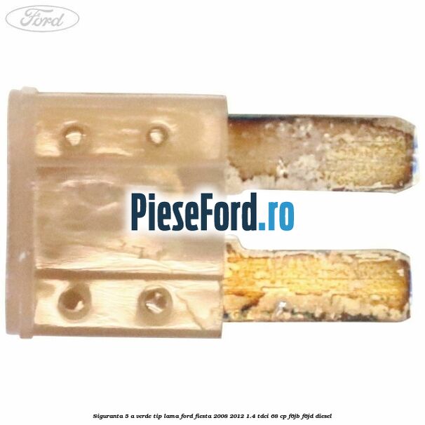 Siguranta 5 A verde tip lama Ford Fiesta 2008-2012 1.4 TDCi 68 cp Siguranta 5 A verde tip lama Ford Fiesta 2008-2012 1.4 TDCi 68 cp F6JB, F6JD diesel