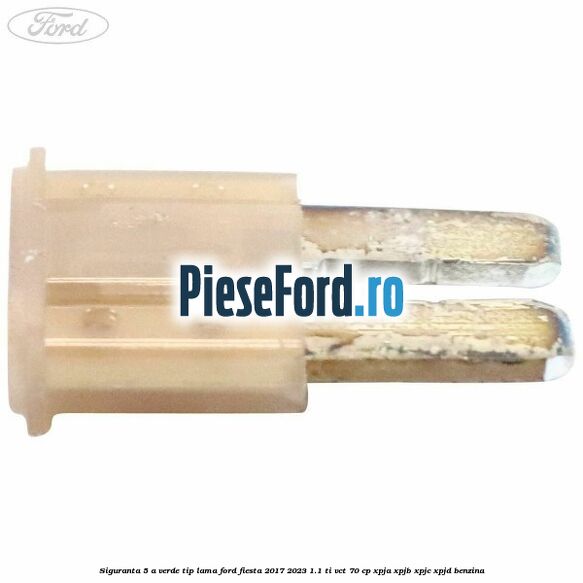 Siguranta 5 A verde tip lama Ford Fiesta 2017-2023 1.1 Ti-VCT 70 cp XPJA, XPJB, XPJC, XPJD benzina