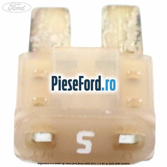 Siguranta 5 A verde tip lama Ford Focus 2008-2011 1.4 80 cp Siguranta 5 A verde tip lama Ford Focus 2008-2011 1.4 80 cp ASDA, ASDB benzina