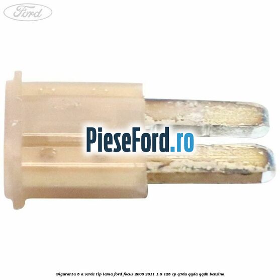 Siguranta 5 A verde tip lama Ford Focus 2008-2011 1.8 125 cp Q7DA, QQDA, QQDB benzina