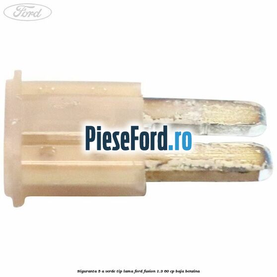 Siguranta 5 A verde tip lama Ford Fusion 1.3 60 cp BAJA benzina