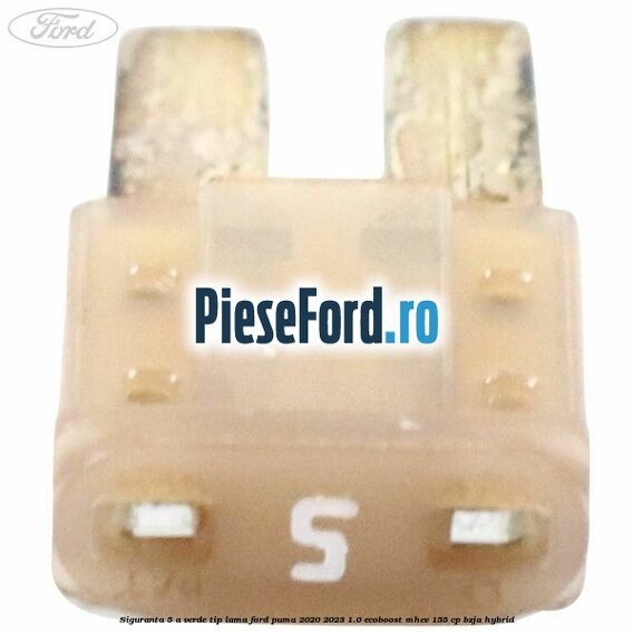 Siguranta 5 A verde tip lama Ford Puma 2020-2023 1.0 EcoBoost mHEV 155 cp BZJA Hybrid