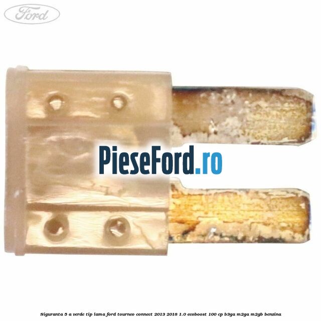 Siguranta 5 A verde tip lama Ford Tourneo Connect 2013-2018 1.0 EcoBoost 100 cp Siguranta 5 A verde tip lama Ford Tourneo Connect 2013-2018 1.0 EcoBoost 100 cp B3GA, M2GA, M2GB benzina