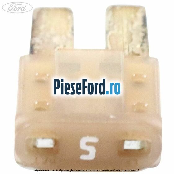 Siguranta 5 A verde tip lama Ford Transit 2019-2023 E-TRANSIT RWD 269  cp C2RA electric