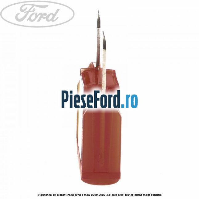 Siguranta 50 A Maxi rosie Ford C-Max 2016-2020 1.5 EcoBoost 150 cp M8DB, M8DF benzina