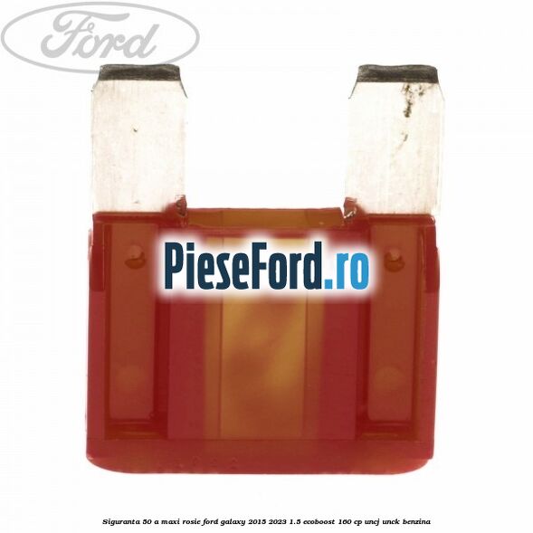 Siguranta 50 A Maxi rosie Ford Galaxy 2015-2023 1.5 EcoBoost 160 cp Siguranta 50 A Maxi rosie Ford Galaxy 2015-2023 1.5 EcoBoost 160 cp UNCJ, UNCK benzina