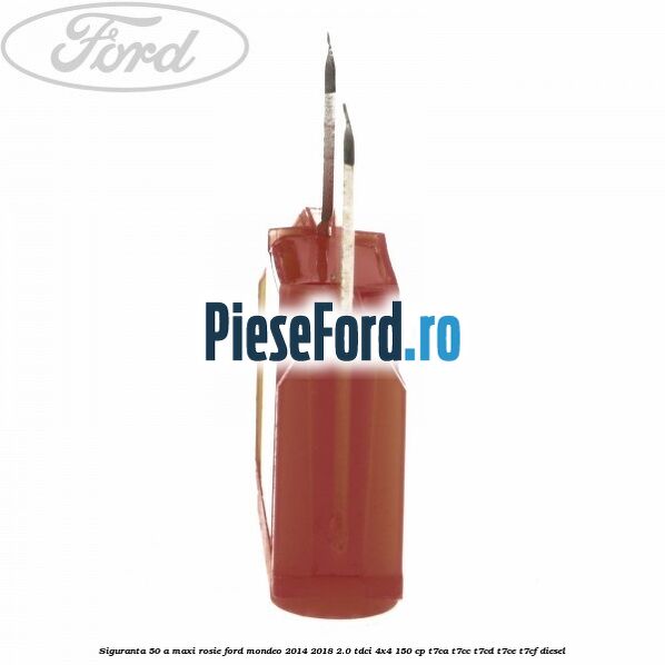 Siguranta 50 A Maxi rosie Ford Mondeo 2014-2018 2.0 TDCi 4x4 150 cp T7CA, T7CC, T7CD, T7CE, T7CF diesel
