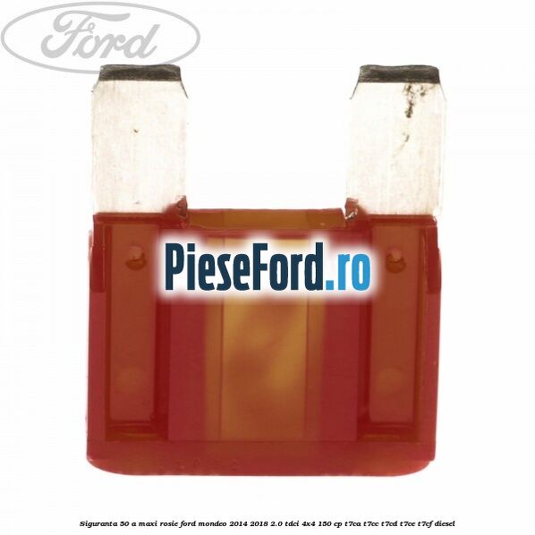 Siguranta 50 A Maxi rosie Ford Mondeo 2014-2018 2.0 TDCi 4x4 150 cp T7CA, T7CC, T7CD, T7CE, T7CF diesel
