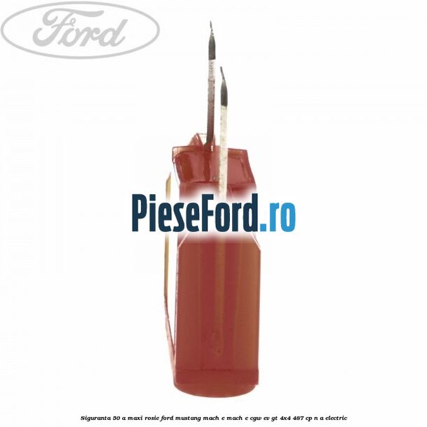 Siguranta 50 A Maxi rosie Ford Mustang Mach-E MACH-E (CGW) EV GT 4x4 487 cp n/a electric