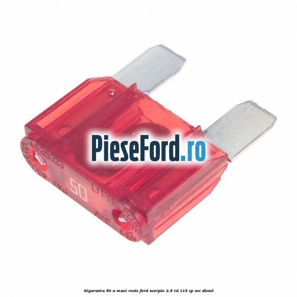 Siguranta 50 A Maxi rosie Ford Scorpio 2.5 TD 115 cp SCC diesel