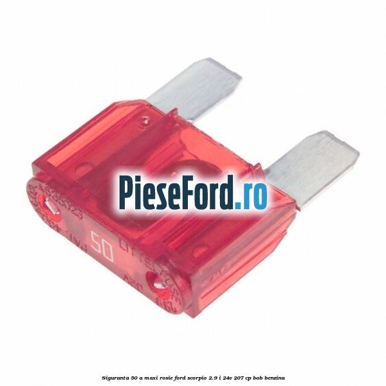 Siguranta 50 A Maxi rosie Ford Scorpio 2.9 i 24V 207 cp BOB benzina
