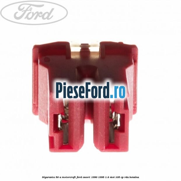 Siguranta 50 A Motorcraft Ford Escort 1990-1995 1.8 4x4 105 cp Siguranta 50 A Motorcraft Ford Escort 1990-1995 1.8 4x4 105 cp RDA benzina