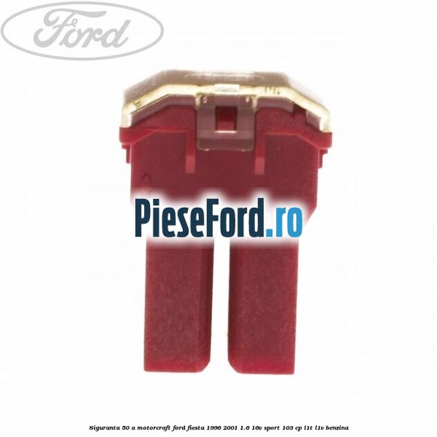 Siguranta 50 A Motorcraft Ford Fiesta 1996-2001 1.6 16V Sport 103 cp L1T, L1V benzina