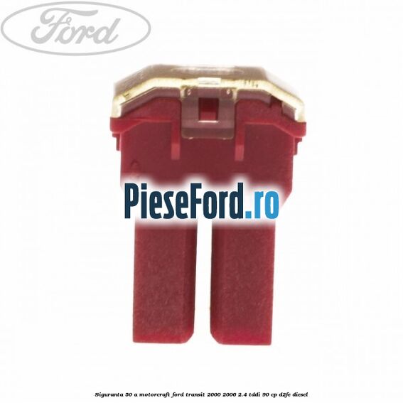 Siguranta 50 A Motorcraft Ford Transit 2000-2006 2.4 TDdi 90 cp D2FE diesel