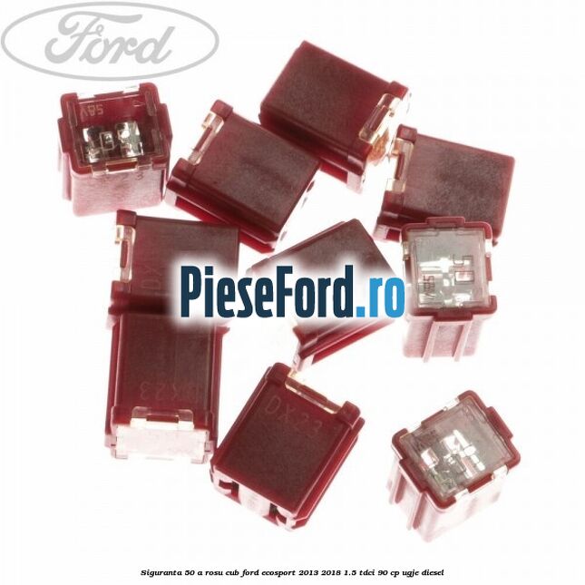Siguranta 50 A rosu cub Ford EcoSport 2013-2018 1.5 TDCi 90 cp UGJE diesel