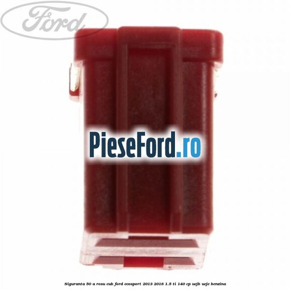 Siguranta 50 A rosu cub Ford EcoSport 2013-2018 1.5 Ti 140 cp Siguranta 50 A rosu cub Ford EcoSport 2013-2018 1.5 Ti 140 cp UEJB, UEJE benzina