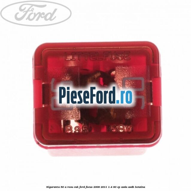 Siguranta 50 A rosu cub Ford Focus 2008-2011 1.4 80 cp ASDA, ASDB benzina