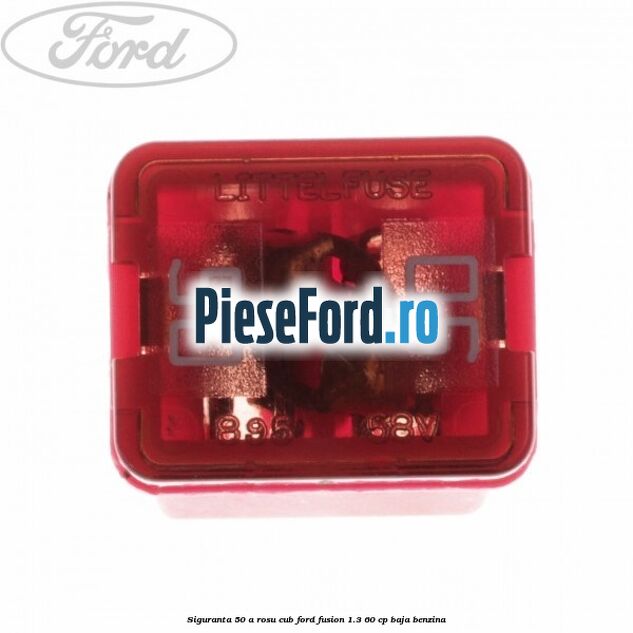 Siguranta 50 A rosu cub Ford Fusion 1.3 60 cp BAJA benzina