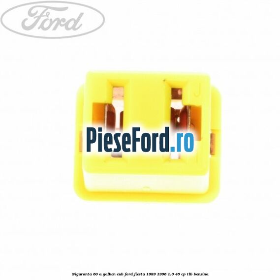 Siguranta 60 A galben cub Ford Fiesta 1989-1996 1.0 45 cp TLB benzina