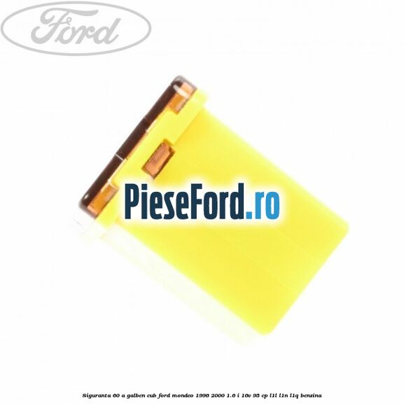 Siguranta 60 A galben cub Ford Mondeo 1996-2000 1.6 i 16V 95 cp L1L, L1N, L1Q benzina