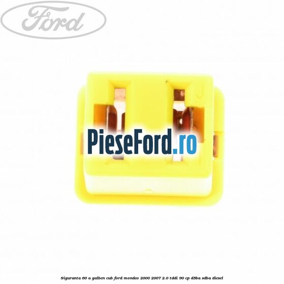 Siguranta 60 A galben cub Ford Mondeo 2000-2007 2.0 TDDI 90 cp D5BA, SDBA diesel