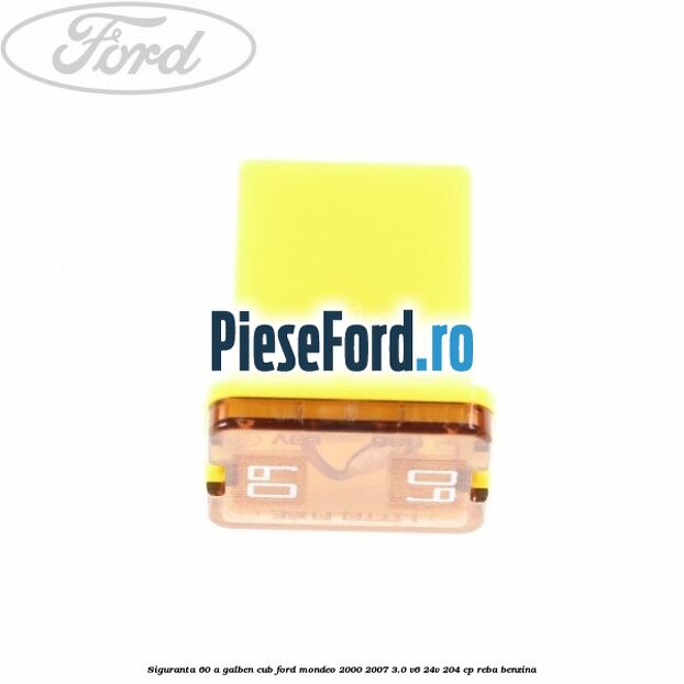 Siguranta 60 A galben cub Ford Mondeo 2000-2007 3.0 V6 24V 204 cp REBA benzina