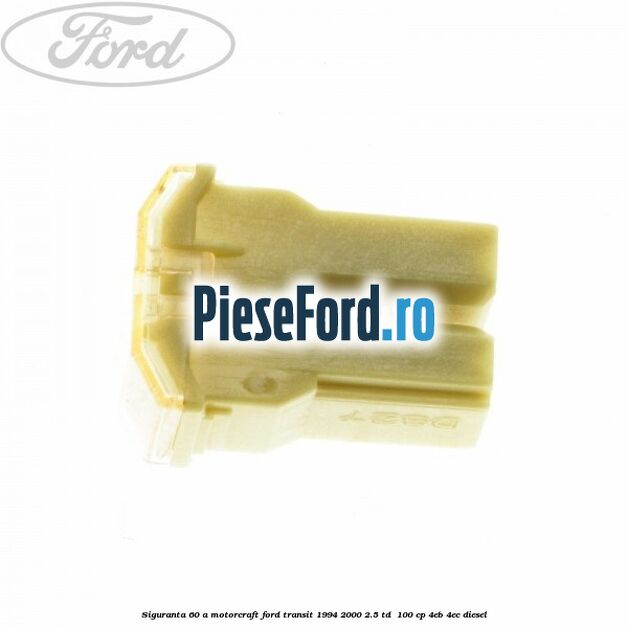 Siguranta 60 A Motorcraft Ford Transit 1994-2000 2.5 TD  100 cp 4EB, 4EC diesel