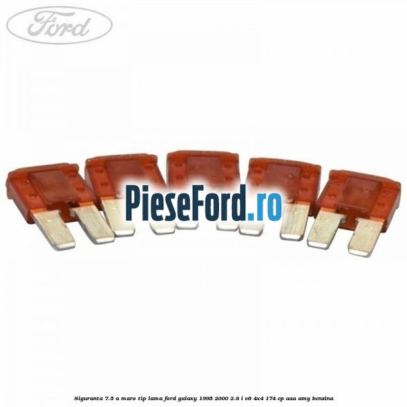 Siguranta 7.5 A maro tip lama Ford Galaxy 1995-2000 2.8 i V6 4x4 174 cp AAA, AMY benzina