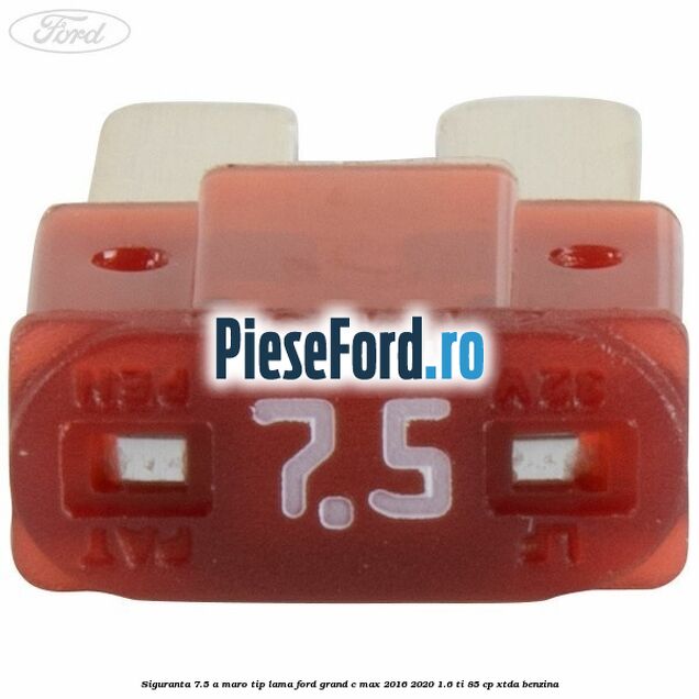 Siguranta 7.5 A maro tip lama Ford Grand C-Max 2016-2020 1.6 Ti 85 cp XTDA benzina