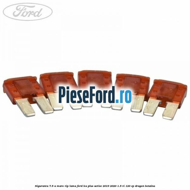 Siguranta 7.5 A maro tip lama Ford Ka plus Active 2019-2020 1.5 Ti 120 cp dragon benzina