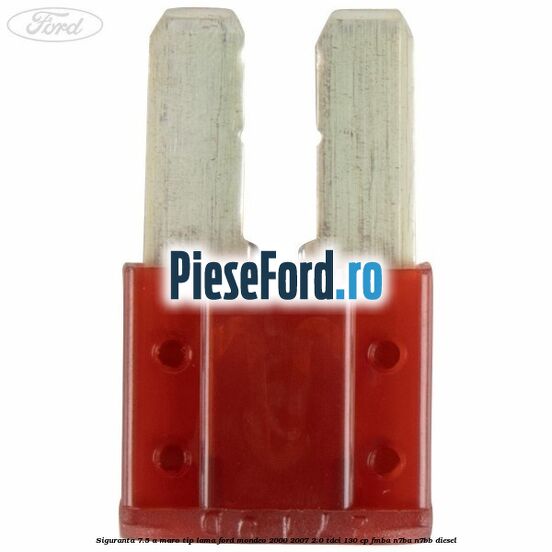 Siguranta 7.5 A maro tip lama Ford Mondeo 2000-2007 2.0 TDCi 130 cp FMBA, N7BA, N7BB diesel