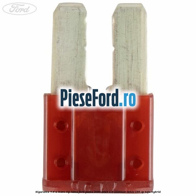 Siguranta 7.5 A maro tip lama Ford Puma 2020-2023 1.0 EcoBoost mHEV 155 cp BZJA Hybrid