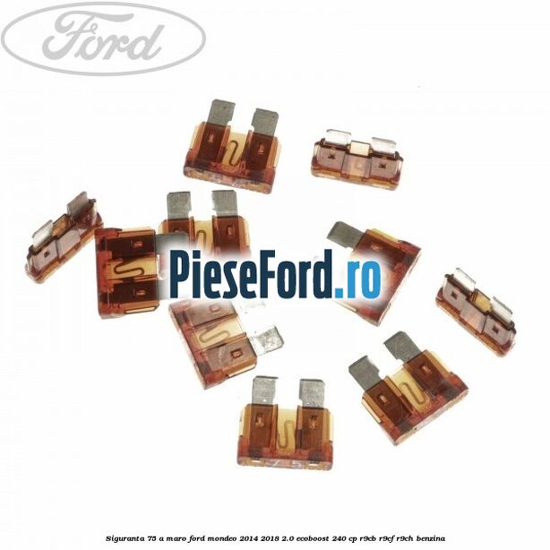 Siguranta 7,5 A maro Ford Mondeo 2014-2018 2.0 EcoBoost 240 cp R9CB, R9CF, R9CH benzina