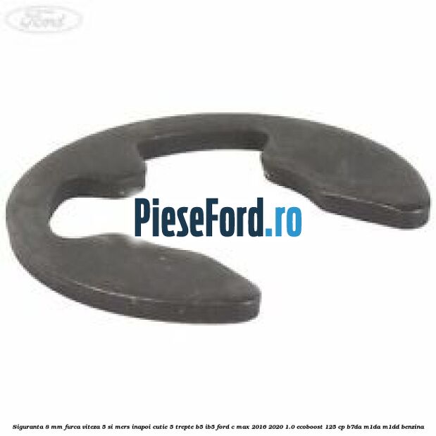Siguranta 8 mm furca viteza 5 si mers inapoi cutie 5 trepte B5/IB5 Ford C-Max 2016-2020 1.0 EcoBoost 125 cp B7DA, M1DA, M1DD benzina