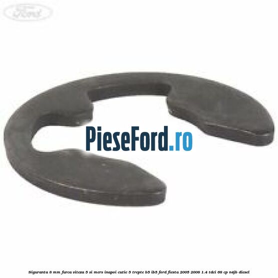 Siguranta 8 mm furca viteza 5 si mers inapoi cutie 5 trepte B5/IB5 Ford Fiesta 2005-2008 1.4 TDCi 68 cp N4JB diesel