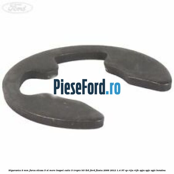 Siguranta 8 mm furca viteza 5 si mers inapoi cutie 5 trepte B5/IB5 Ford Fiesta 2008-2012 1.4 97 cp RTJA, RTJB, SPJA, SPJC, SPJE benzina