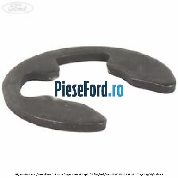 Siguranta 8 mm furca viteza 5 si mers inapoi cutie 5 trepte B5/IB5 Ford Fiesta 2008-2012 1.6 TDCi 75 cp HHJF, UBJA diesel