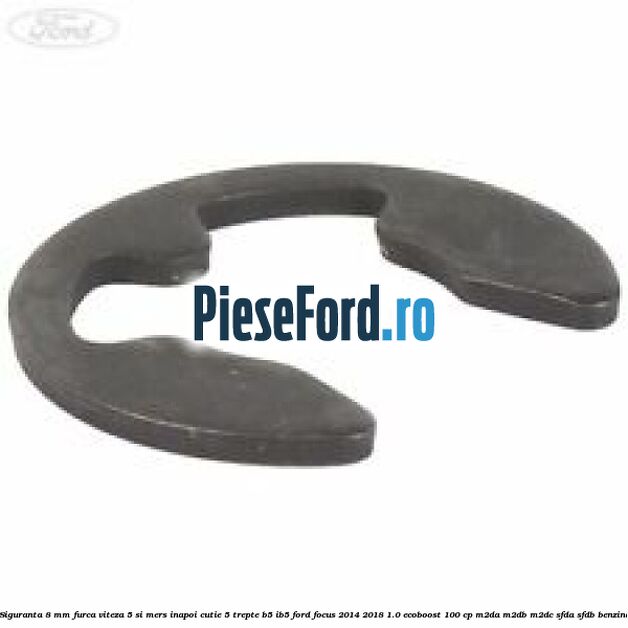 Siguranta 8 mm furca viteza 5 si mers inapoi cutie 5 trepte B5/IB5 Ford Focus 2014-2018 1.0 EcoBoost 100 cp M2DA, M2DB, M2DC, SFDA, SFDB benzina
