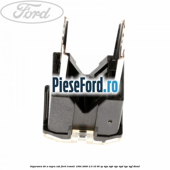 Siguranta 80 A negru cub Ford Transit 1994-2000 2.5 TD 85 cp 4GA, 4GB, 4GC, 4GD, 4GE, 4GF diesel