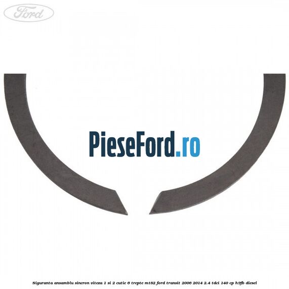 Siguranta ansamblu sincron viteza 1 si 2 cutie 6 trepte MT82 Ford Transit 2006-2014 2.4 TDCi 140 cp Siguranta ansamblu sincron viteza 1 si 2 cutie 6 trepte MT82 Ford Transit 2006-2014 2.4 TDCi 140 cp H9FB diesel