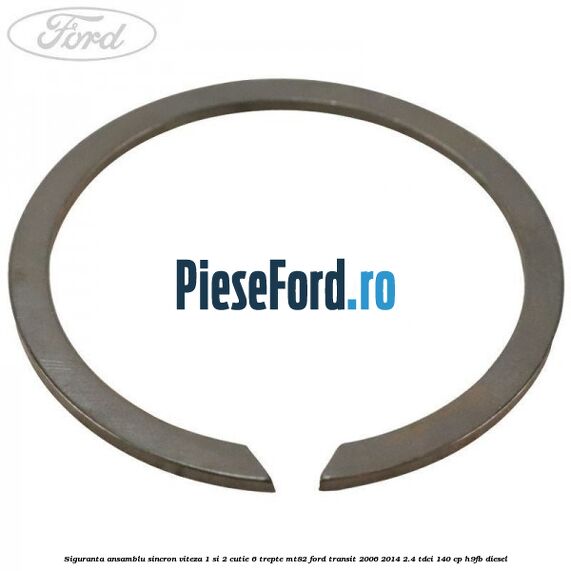 Siguranta ansamblu sincron viteza 1 si 2 cutie 6 trepte MT82 Ford Transit 2006-2014 2.4 TDCi 140 cp Siguranta ansamblu sincron viteza 1 si 2 cutie 6 trepte MT82 Ford Transit 2006-2014 2.4 TDCi 140 cp H9FB diesel