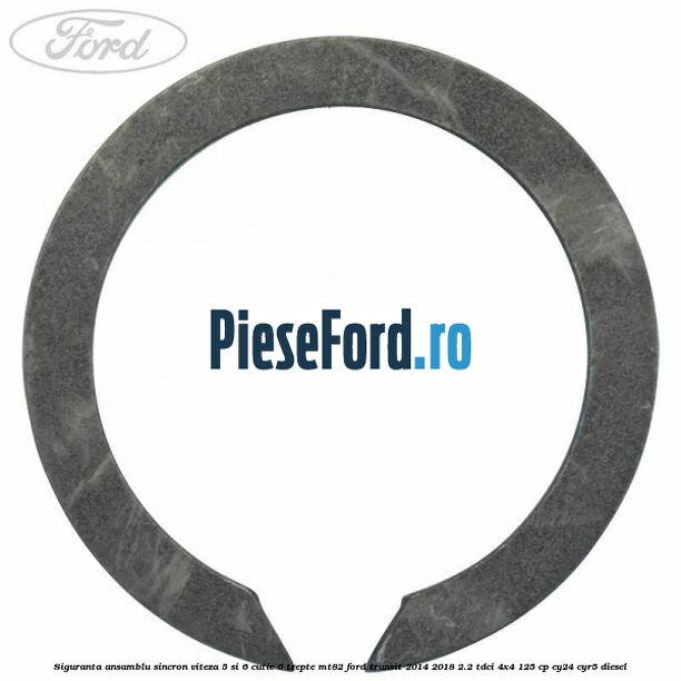 Siguranta ansamblu sincron viteza 5 si 6 cutie 6 trepte MT82 Ford Transit 2014-2018 2.2 TDCi 4x4 125 cp Siguranta ansamblu sincron viteza 5 si 6 cutie 6 trepte MT82 Ford Transit 2014-2018 2.2 TDCi 4x4 125 cp CY24, CYR5 diesel