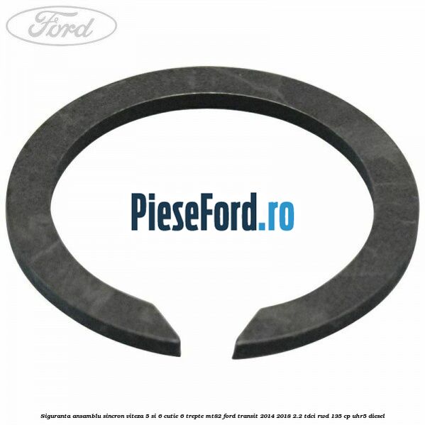 Siguranta ansamblu sincron viteza 5 si 6 cutie 6 trepte MT82 Ford Transit 2014-2018 2.2 TDCi RWD 135 cp Siguranta ansamblu sincron viteza 5 si 6 cutie 6 trepte MT82 Ford Transit 2014-2018 2.2 TDCi RWD 135 cp UHR5 diesel