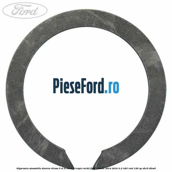 Siguranta ansamblu sincron viteza 5 si 6 cutie 6 trepte MT82 Ford Transit 2014-2018 2.2 TDCi RWD 135 cp Siguranta ansamblu sincron viteza 5 si 6 cutie 6 trepte MT82 Ford Transit 2014-2018 2.2 TDCi RWD 135 cp UHR5 diesel