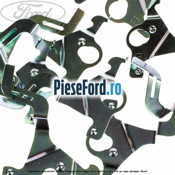 Siguranta aparatoare tambur dreapta Ford Ranger 2012-2015 2.2 TDCi 125 cp ENQW, GBVAJQW diesel