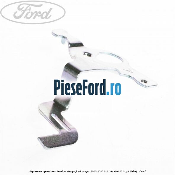 Siguranta aparatoare tambur stanga Ford Ranger 2016-2020 2.2 TDCi 4x4 131 cp T22DD0P diesel