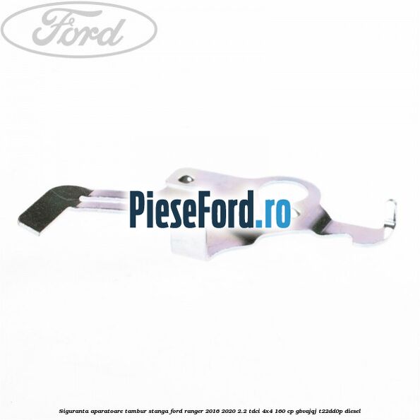 Siguranta aparatoare tambur stanga Ford Ranger 2016-2020 2.2 TDCi 4x4 160 cp GBVAJQJ, T22DD0P diesel