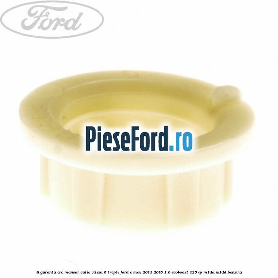 Siguranta arc manson cutie viteza 6 trepte Ford C-Max 2011-2015 1.0 EcoBoost 125 cp M1DA, M1DD benzina