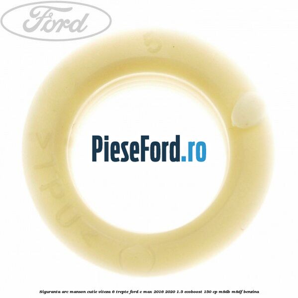 Siguranta arc manson cutie viteza 6 trepte Ford C-Max 2016-2020 1.5 EcoBoost 150 cp M8DB, M8DF benzina